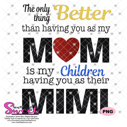 The Only Thing Better Than Having You As My Mom Is Having My Children Have You As Their Mimi - Transparent PNG, SVG - Silhouette, Cricut, Scan N Cut
