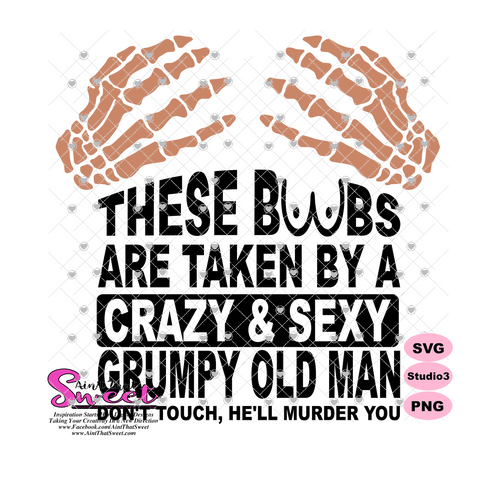 These Boobs Are Taken By A Crazy & Sexy Grumpy Old Man Don't Touch He'll Murder You - Transparent PNG, SVG - Silhouette, Cricut, Scan N Cut