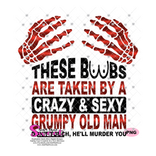 These Boobs Are Taken By A Crazy & Sexy Grumpy Old Man Don't Touch He'll Murder You - Transparent PNG, SVG - Silhouette, Cricut, Scan N Cut