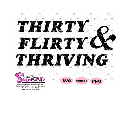 Thirty Flirty & Thriving - Transparent PNG, SVG  - Silhouette, Cricut, Scan N Cut