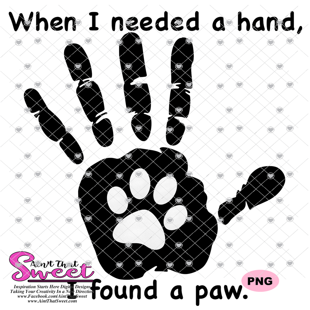 When I needed A Hand I Found a Paw - Transparent PNG, SVG - Silhouette, Cricut, Scan N Cut