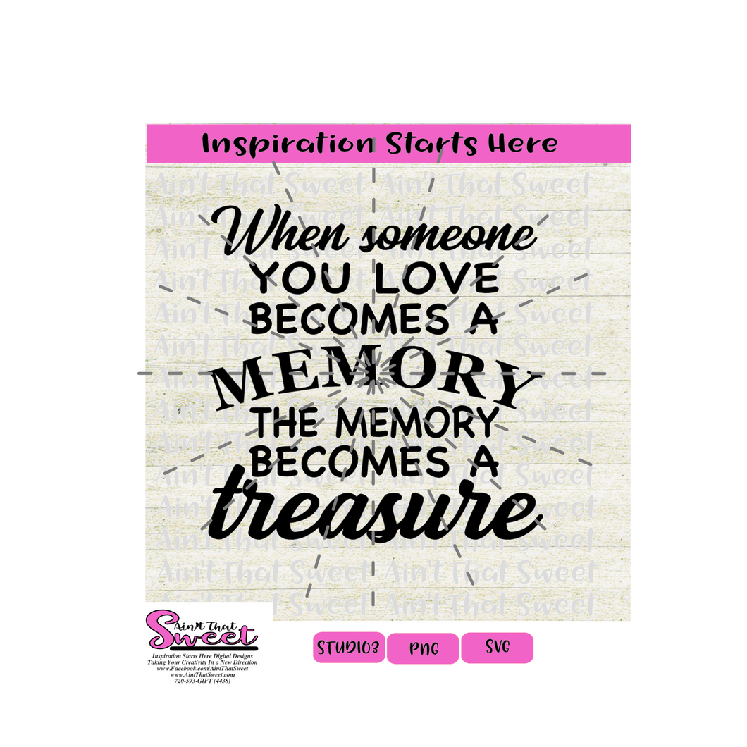 When Someone You Love Becomes A Memory The Memory Becomes A Treasure- Transparent PNG, SVG  - Silhouette, Cricut, Scan N Cut