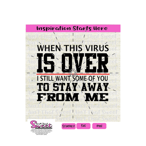 When This Virus Is Over I still Want Some Of You to Stay Away From Me -Transparent PNG, SVG  - Silhouette, Cricut, Scan N Cut