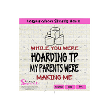 While You Were Hoarding TP My Parents Were Making Me - Transparent PNG, SVG  - Silhouette, Cricut, Scan N Cut