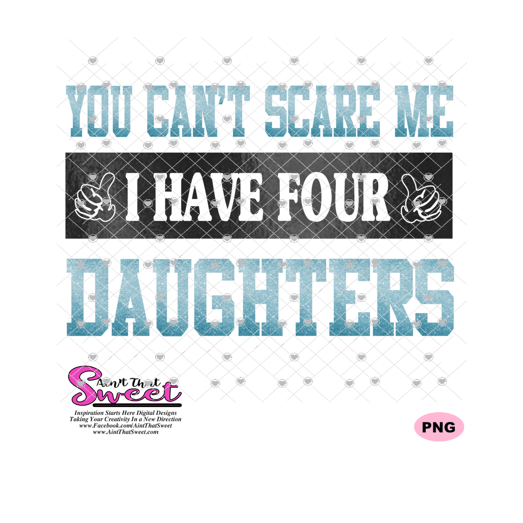 You Can't Scare Me I Have Four Daughters - Transparent PNG, SVG - Silhouette, Cricut, Scan N Cut