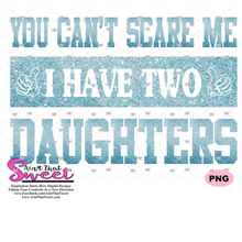 You Can't Scare Me I Have Two Daughters - Transparent PNG, SVG - Silhouette, Cricut, Scan N Cut