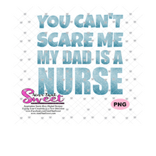 You Can't Scare Me My Dad Is A Nurse - Transparent PNG, SVG - Silhouette, Cricut, Scan N Cut