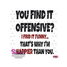 You Find It Offensive? I Find It Funny. That's Why I'm Happier Than You - Transparent PNG, SVG  - Silhouette, Cricut, Scan N Cut