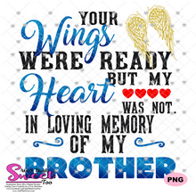 Your Wings Were Ready But My Heart Was Not In Loving Memory Of My Brother - Transparent PNG, SVG - Silhouette, Cricut, Scan N Cut