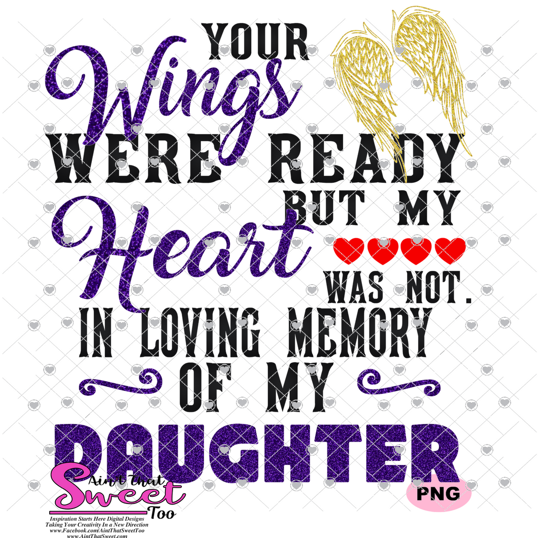 Your Wings Were Ready But My Heart Was Not In Loving Memory Of My Daughter - Transparent PNG, SVG - Silhouette, Cricut, Scan N Cut