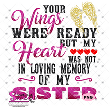 Your Wings Were Ready But My Heart Was Not In Loving Memory Of My Sister - Transparent PNG, SVG - Silhouette, Cricut, Scan N Cut