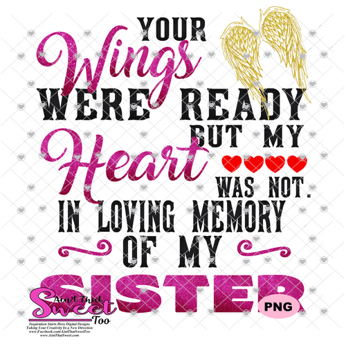 Your Wings Were Ready But My Heart Was Not In Loving Memory Of My Sister - Transparent PNG, SVG - Silhouette, Cricut, Scan N Cut