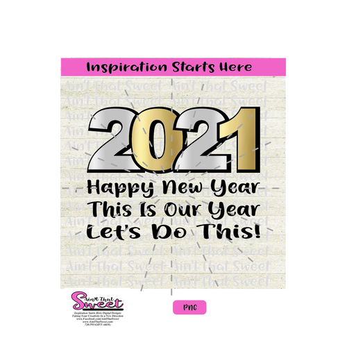2021 Happy New Year This Is Our Year Let's Do This -Transparent PNG, SVG  - Silhouette, Cricut, Scan N Cut