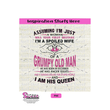 Assuming I'm Just A Woman Was Your First Mistake I'm A Spoiled Wife Of A Grumpy Old Man Born In December - Transparent PNG, SVG