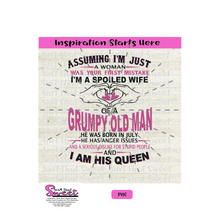 Assuming I'm Just A Woman Was Your First Mistake I'm A Spoiled Wife Of A Grumpy Old Man Born In July - Transparent PNG, SVG