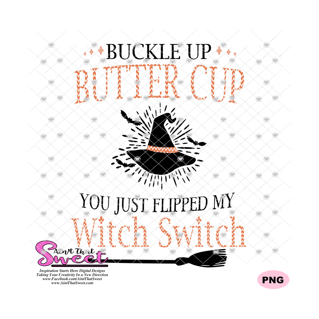 Buckle Up Buttercup You Just Flipped My Witch Switch - Transparent PNG ...