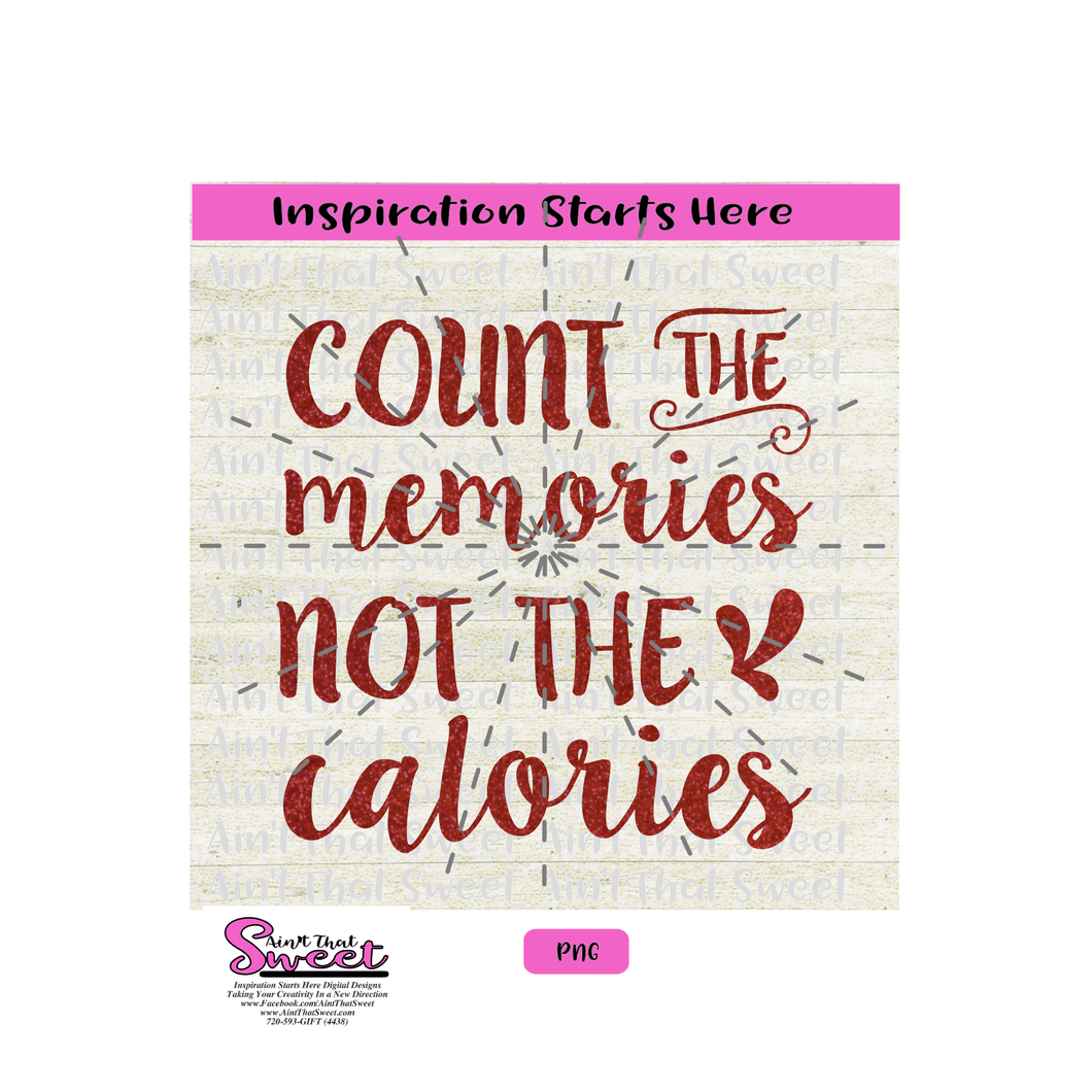 Count The Memories Not The Calories - Transparent PNG, SVG  - Silhouette, Cricut, Scan N Cut