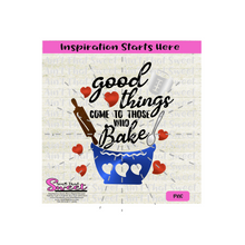 Good Things Come To Those Who Bake - Transparent PNG, SVG  - Silhouette, Cricut, Scan N Cut