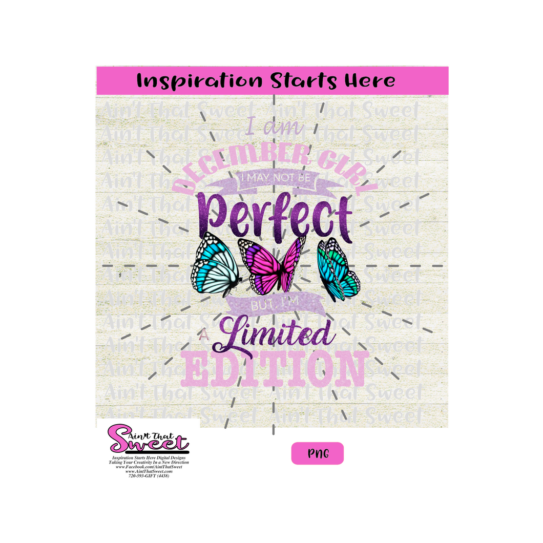 I Am December Girl I May Not Be Perfect But I Am A Limited Edition, vs2  - Transparent PNG, SVG  - Silhouette, Cricut, Scan N Cut