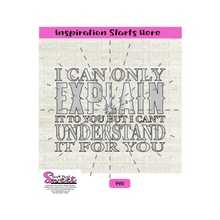 I Can Only Explain It To You I Can't Understand It For You  - Transparent PNG, SVG  - Silhouette, Cricut, Scan N Cut