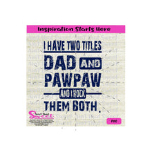 I Have Two Titles - Dad and Pawpaw And I Rock Them Both - Transparent PNG, SVG - Silhouette, Cricut, Scan N Cut