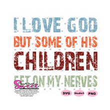 I Love God But Some Of His Children Get On My Nerves - Transparent PNG, SVG  - Silhouette, Cricut, Scan N Cut