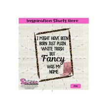 I Might Have Been Born White Trash But Fancy Was My Name, Cowboy Boots. - Transparent PNG, SVG  - Silhouette, Cricut, Scan N Cut