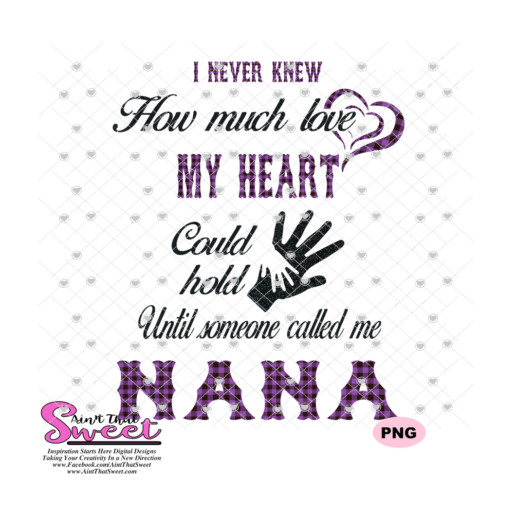 I Never Knew How Much Love My Heart Could Hold Until Someone Called Me Nana - Transparent PNG, SVG  - Silhouette, Cricut, Scan N Cut