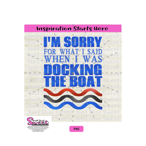 I'm Sorry For What I Said When Docking The Boat - Transparent PNG, SVG  - Silhouette, Cricut, Scan N Cut