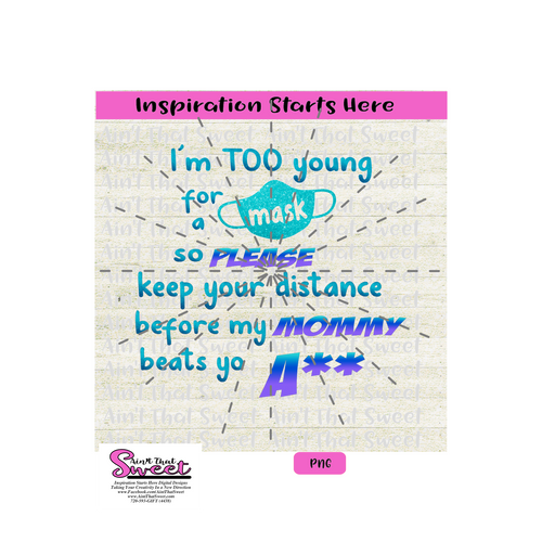 I'm Too Young To Wear A Mask So Please Keep Your Distance-Mommy Beats Yo A** - Transparent PNG, SVG -Silhouette, Cricut, Scan N Cut
