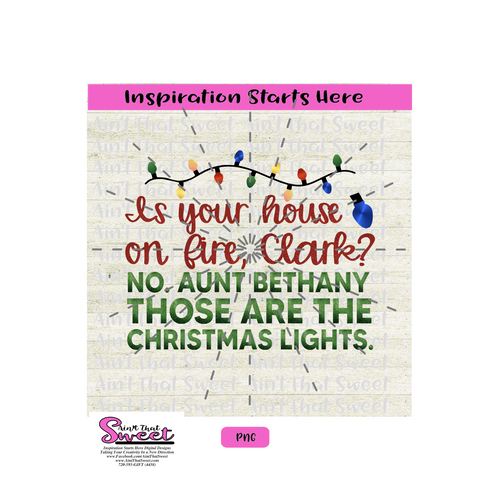 Is This Your House On Fire, Clark? No Aunt Bethany Those Are The Christmas Lights -Transparent PNG, SVG  - Silhouette, Cricut, Scan N Cut