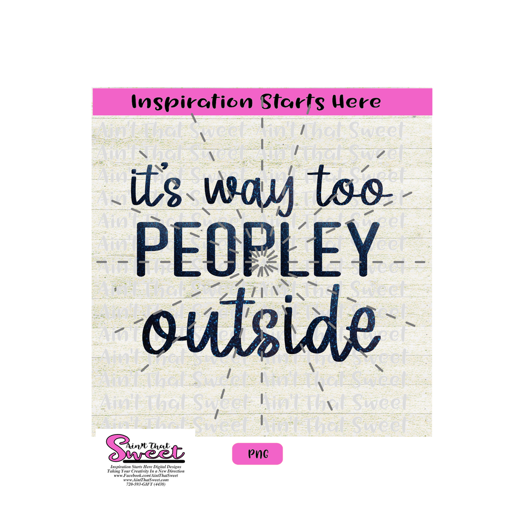 It's Way Too Peopley Outside - Transparent PNG, SVG  - Silhouette, Cricut, Scan N Cut