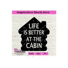 Life Is Better At The Cabin - Transparent PNG, SVG  - Silhouette, Cricut, Scan N Cut