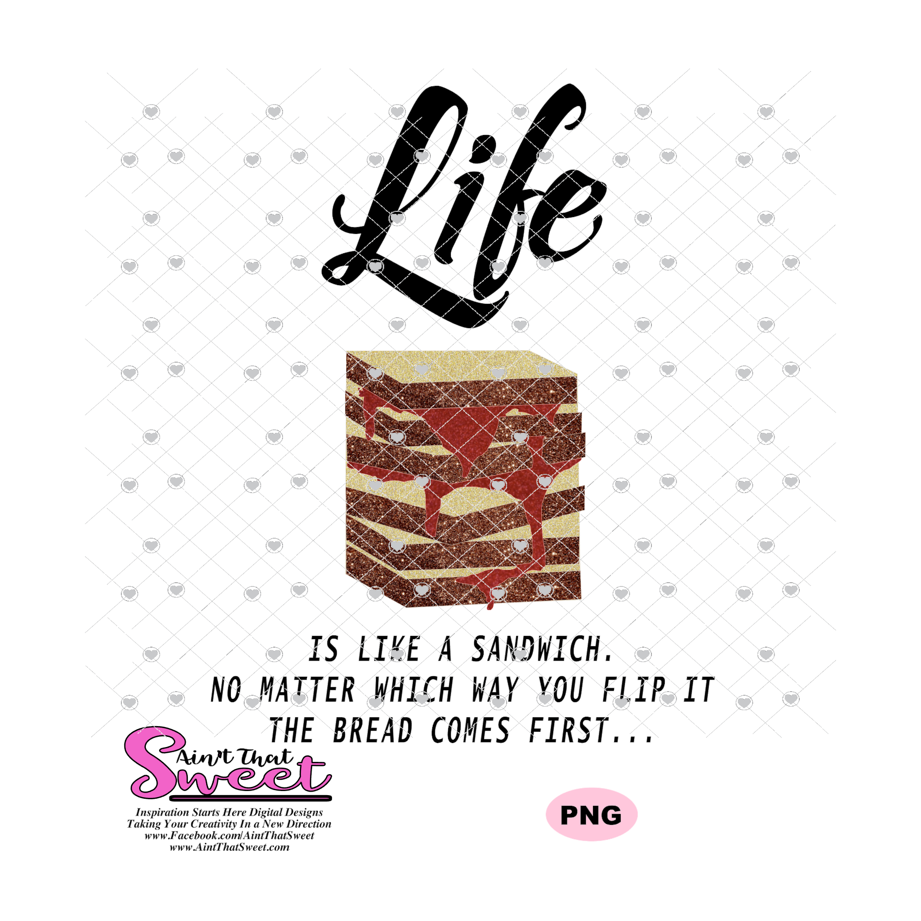 Life Is Like A Sandwich No Matter Which Way You Flip The It The Bread ...