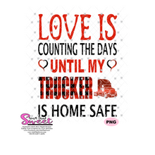 Love Is Counting The Days Until My Trucker Is Home Safe - Transparent PNG, SVG  - Silhouette, Cricut, Scan N Cut
