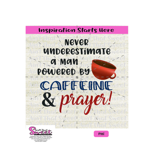 Never Underestimate A Man Powered By Caffeine & Prayer - Transparent PNG, SVG  - Silhouette, Cricut, Scan N Cut