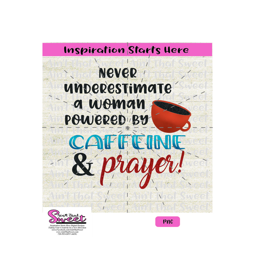 Never Underestimate A Woman Powered By Caffeine & Prayer - Transparent PNG, SVG  - Silhouette, Cricut, Scan N Cut