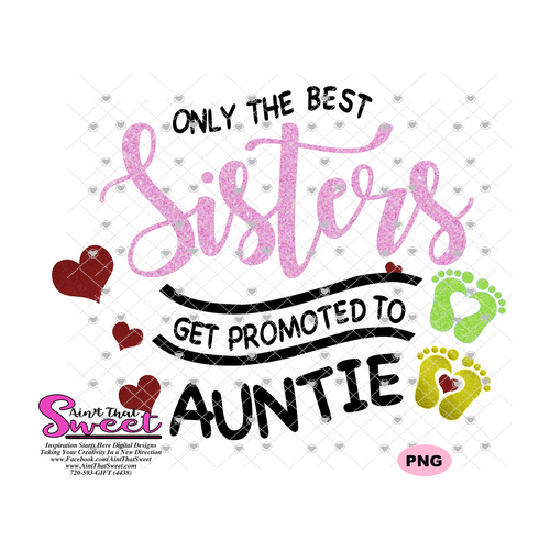 Only the Best Sisters Are Promoted To Auntie, Hearts and Baby Feet - Transparent PNG, SVG  - Silhouette, Cricut, Scan N Cut