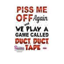 Piss Me Off Again And We Play A Game Called Duct, Duct, Tape - Transparent PNG, SVG  - Silhouette, Cricut, Scan N Cut
