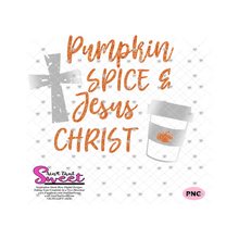 Pumpkin Spice & Jesus Christ - Transparent PNG, SVG  - Silhouette, Cricut, Scan N Cut