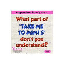 What Part of "Take Me To Mimi's" Don't You Understand? - Transparent PNG, SVG  - Silhouette, Cricut, Scan N Cut