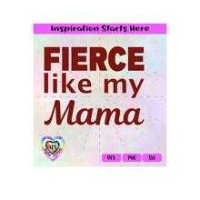 Fierce Like My Mama - Transparent PNG, SVG, DXF  - Silhouette, Cricut, ScanNCut