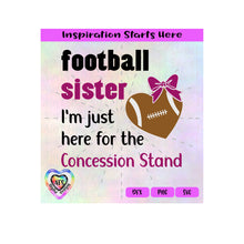 Football Sister | I'm Just Here For The Concession Stand - Transparent PNG SVG DXF - Silhouette, Cricut, ScanNCut