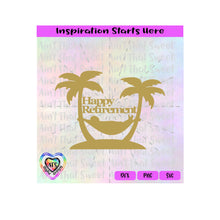 Happy Retirement | Palm Trees | Hammock - Transparent PNG SVG DXF - Silhouette, Cricut, ScanNCut