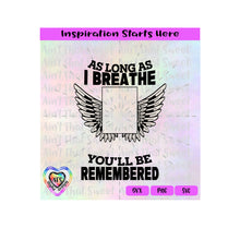 As Long As I Breathe You'll Be Remembered | Angel Wings | Picture Slot-Personalize - Transparent PNG SVG DXF - Silhouette, Cricut, ScanNCut