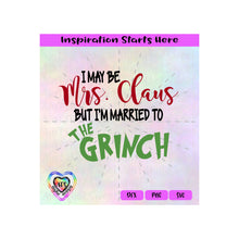 I May Be Mrs. Claus But I Am Married To The Grinch | Two Shirt Design - Transparent PNG SVG DXF - Silhouette, Cricut, ScanNCut
