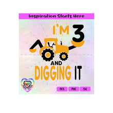 I'm 3 And Digging It | Tractor | Excavator | Backhoe - Transparent PNG SVG DXF - Silhouette, Cricut, ScanNCut