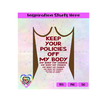 Keep Your Policies Off My Body - My Choice | Woman's Rights - Transparent PNG SVG DXF - Silhouette, Cricut, ScanNCut