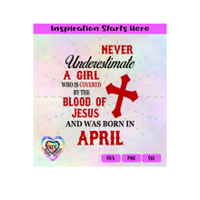 Never Underestimate A Girl Covered By The Blood Of Jesus - Born In April - Transparent PNG, SVG, DXF  - Silhouette, Cricut, Scan N Cut