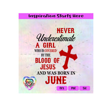 Never Underestimate A Girl Covered By The Blood Of Jesus - Born In June - Transparent PNG, SVG, DXF  - Silhouette, Cricut, Scan N Cut
